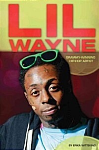 Lil Wayne: Grammy-Winning Hip-Hop Artist: Grammy-Winning Hip-Hop Artist (Library Binding)