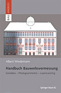 Handbuch Bauwerksvermessung: Geod?ie, Photogrammetrie, Laserscanning (Paperback, Softcover Repri)