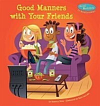 Good Manners with Your Friends (Library Binding)