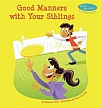 Good Manners with Your Siblings (Library Binding)