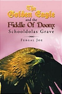 The Golden Eagle and the Fiddle of Doom 3: Schooldolas Grave (Paperback)