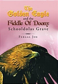 The Golden Eagle and the Fiddle of Doom 3: Schooldolas Grave (Hardcover)