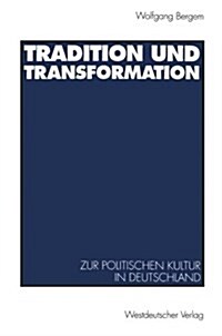 Tradition Und Transformation: Eine Vergleichende Untersuchung Zur Politischen Kultur in Deutschland (Paperback, 1993)