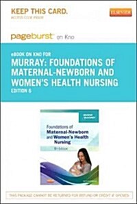 Foundations of Maternal-Newborn and Womens Health Nursing Pageburst on KNO Access Code (Pass Code, 6th)