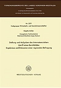 Stellung Und Aufgaben Des Internatserziehers: Umri?Eines Berufsbildes, Ergebnisse Und Diskussion Einer Regionalen Befragung (Paperback, 1976)