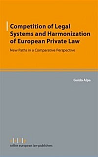 Competition of Legal Systems and Harmonization of European Private Law: New Paths in a Comparative Perspective (Paperback)