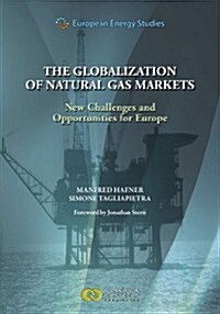 European Energy Studies Volume VI: The Globalization of Natural Gas Markets: New Challenges and Opportunites for Europe (Hardcover)