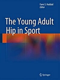 The Young Adult Hip in Sport (Hardcover, 2014 ed.)