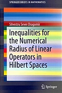 Inequalities for the Numerical Radius of Linear Operators in Hilbert Spaces (Paperback, 2013)
