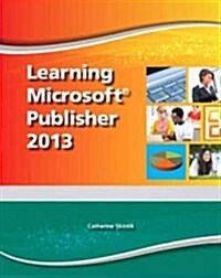 Learning Microsoft Publisher 2013, Student Edition -- Cte/School (Spiral)