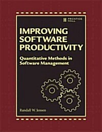 Improving Software Development Productivity: Effective Leadership and Quantitative Methods in Software Management (Hardcover)