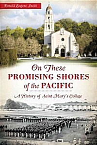 On These Promising Shores of the Pacific:: A History of Saint Marys College (Paperback)