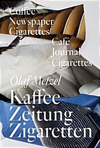 Olaf Metzel: Coffee/ Newspaper/ Cigarettes (Paperback)