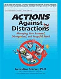 Actions Against Distractions: Managing Your Scattered, Disorganized, and Forgetful Mind (Paperback)