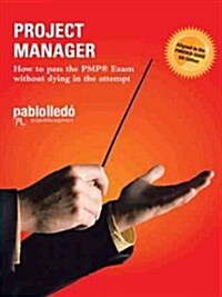 Project Manager: How to Pass the Pmp (R) Exam Without Dying in the Attempt (Paperback)