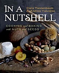 In a Nutshell: Cooking and Baking with Nuts and Seeds (Hardcover)