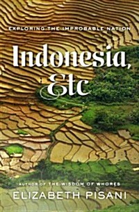 Indonesia, Etc.: Exploring the Improbable Nation (Hardcover)