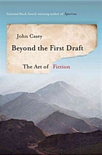 Beyond the First Draft: The Art of Fiction (Hardcover)