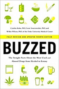 Buzzed: The Straight Facts about the Most Used and Abused Drugs from Alcohol to Ecstasy (Paperback, 4, Revised, Update)