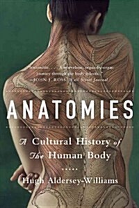 Anatomies: A Cultural History of the Human Body (Paperback)