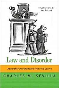 Law and Disorder: Absurdly Funny Moments from the Courts (Paperback)