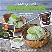Cooking with Avocados: Delicious Gluten-Free Recipes for Every Meal (Paperback)