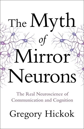 Myth of Mirror Neurons: The Real Neuroscience of Communication and Cognition (Hardcover)