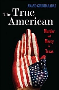 [중고] The True American: Murder and Mercy in Texas (Hardcover, Deckle Edge)