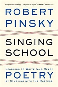 Singing School: Learning to Write (and Read) Poetry by Studying with the Masters (Paperback)