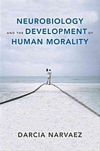 Neurobiology and the Development of Human Morality: Evolution, Culture, and Wisdom (Hardcover)