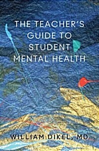 Student Mental Health: A Guide for Teachers, School and District Leaders, School Psychologists, Social Workers, Counselors, Parents, and Any (Hardcover)