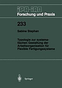 Typologie Zur Systematischen Gestaltung Der Arbeitsorganisation F? Flexible Fertigungssysteme (Paperback)