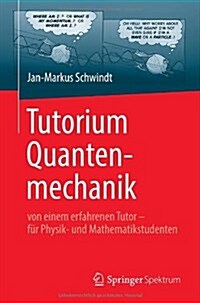 Tutorium Quantenmechanik: Von Einem Erfahrenen Tutor - Fur Physik- Und Mathematikstudenten (Paperback, 2013)