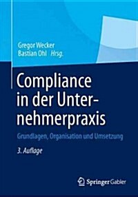 Compliance in Der Unternehmerpraxis: Grundlagen, Organisation Und Umsetzung (Paperback, 3, 3. Aufl. 2013)