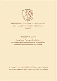 Langfristige Planung Und Aufgaben Der Atlantischen Zusammenarbeit Auf Verschiedenen Gebieten in Naturwissenschaft Und Technik (Paperback)