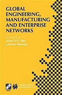 Global Engineering, Manufacturing and Enterprise Networks: Ifip Tc5 Wg5.3/5.7/5.12 Fourth International Working Conference on the Design of Informatio (Paperback, Softcover Repri)