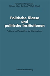 Politische Klasse Und Politische Institutionen: Probleme Und Perspektiven Der Elitenforschung. Dietrich Herzog Zum 60. Geburtstag (Paperback, 1991)