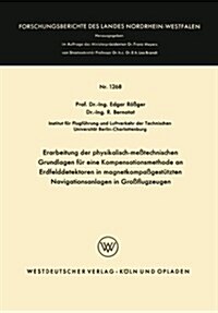 Erarbeitung Der Physikalisch-Messtechnischen Grundlagen Fur Eine Kompensationsmethode an Erdfelddetektoren in Magnetkompassgestutzten Navigationsanlag (Paperback, 1964 ed.)