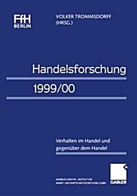 Handelsforschung 1999/00 : Verhalten Im Handel Und Gegenuber Dem Handel Jahrbuch Der Ffh Berlin -- Institut Fur Markt- Und Wirtschaftsforschung Gmbh (Paperback, 2000 ed.)