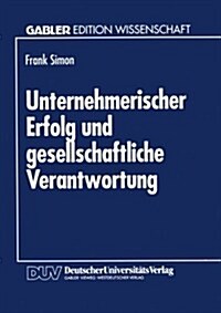 Unternehmerischer Erfolg Und Gesellschaftliche Verantwortung (Paperback)