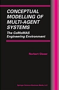 Conceptual Modelling of Multi-Agent Systems: The Comomas Engineering Environment (Paperback, Softcover Repri)