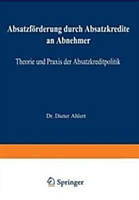 Absatzf?derung Durch Absatzkredite an Abnehmer: Theorie Und Praxis Der Absatzkreditpolitik (Paperback, Softcover Repri)