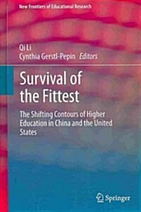 Survival of the Fittest: The Shifting Contours of Higher Education in China and the United States (Hardcover, 2014)