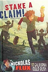 Stake a Claim!: Nickolas Flux and the California Gold Rush (Hardcover)
