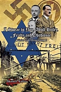 I Swear to You, Adolf Hitler, Fealty and Obedience: Sin and Retribution 2 (Paperback)