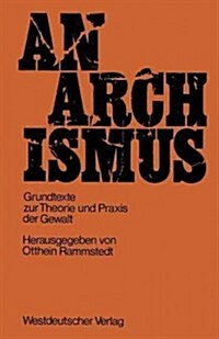 Anarchismus : Grundtexte Zur Theorie Und Praxis Der Gewalt (Paperback)