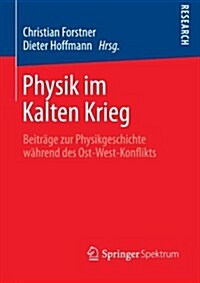Physik Im Kalten Krieg: Beitr?e Zur Physikgeschichte W?rend Des Ost-West-Konflikts (Paperback, 2013)