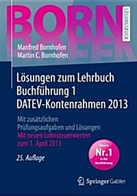 Losungen Zum Lehrbuch Buchfuhrung 1 Datev-Kontenrahmen 2013: Mit Zusatzlichen Prufungsaufgaben Und Losungen (Hardcover, 25th, 25., Uberarb. A)