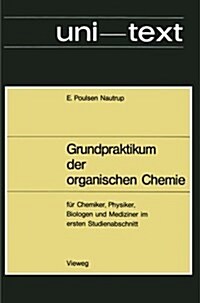 Grundpraktikum Der Organischen Chemie : Fur Chemiker, Physiker, Biologen Und Mediziner Im Ersten Studienabschnitt (Paperback, 1969 ed.)