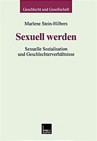 Sexuell Werden : Sexuelle Sozialisation Und Geschlechterverhaltnisse (Paperback, 2000 ed.)